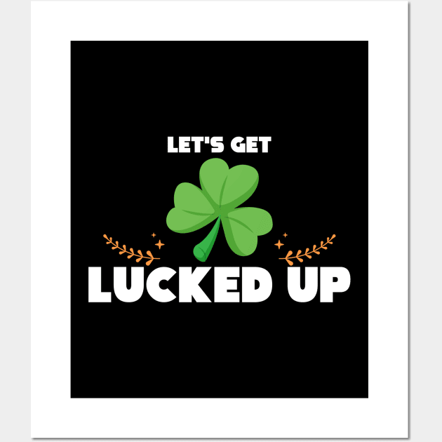 Cute & Funny Let's Get Lucked Up St. Patrick's Day Wall Art by theperfectpresents